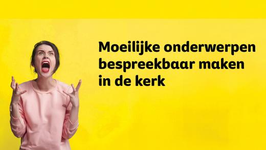 Moeilijke onderwerpen bespreekbaar maken in de kerk
